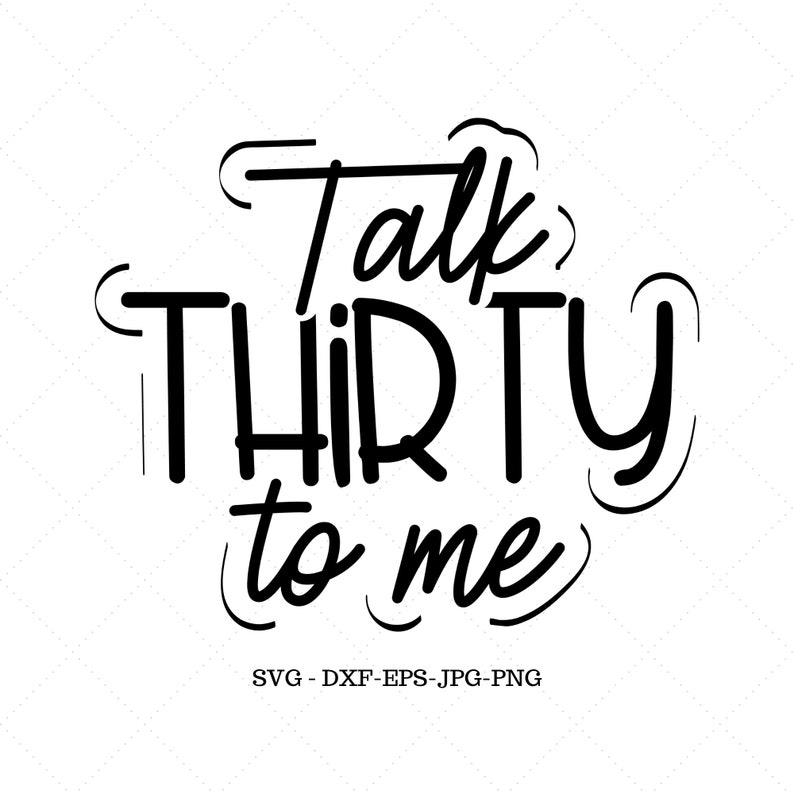 May include: Black and white text graphic that reads "Talk Thirty to Me".