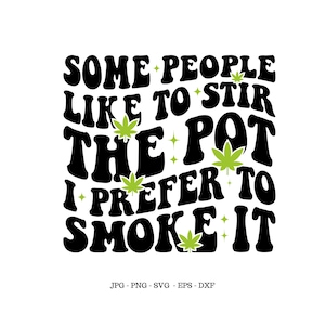 Può includere: Grafica nera e verde con il testo "Ad alcune persone piace mescolare la pentola, io preferisco fumarla".