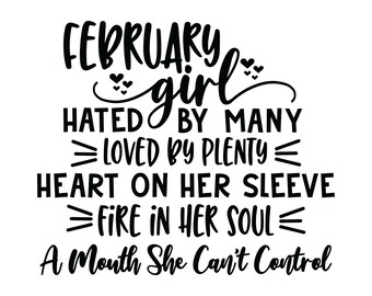 Può includere: Grafica di testo in bianco e nero con il testo "February girl" e la frase "Hated by many, loved by plenty, heart on her sleeve, fire in her soul, a mouth she can't control".