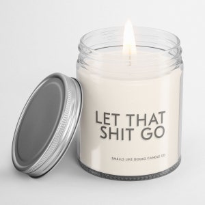 LET IT GO Funny Inspirational Candle, Funny Candle, Candle for her, Gift for Her, Best Friend Gifts, Best Friend Candle, Bff Candle