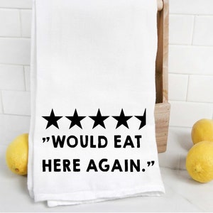 Would Eat Here Again 4 and a half stars Funny Tea Towel, Housewarming Gift, Kitchen Tea Towel, Flour Sack Towel, Dish Cloth,