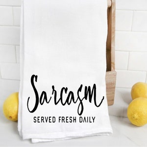 Sarcasm Served Fresh Daily Funny Tea Towel, Housewarming Gift, Kitchen Tea Towel, Flour Sack Towel, Dish Cloth,