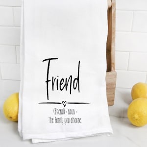 Friend definition the family you choose kitchen flour sack towel, tea towel, friend gift, hostess, housewarming,  friend birthday, bff