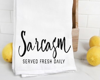 Sarcasm Served Fresh Daily Funny Tea Towel, Housewarming Gift, Kitchen Tea Towel, Flour Sack Towel, Dish Cloth,