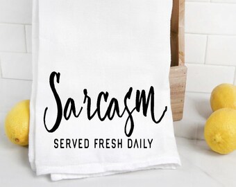 Sarcasm Served Fresh Daily Funny Tea Towel, Housewarming Gift, Kitchen Tea Towel, Flour Sack Towel, Dish Cloth,