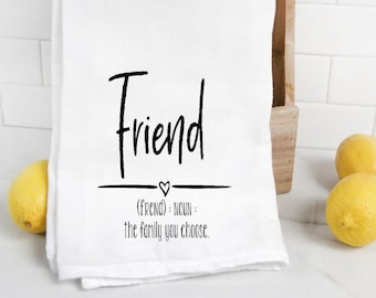 Friend definition the family you choose kitchen flour sack towel, tea towel, friend gift, hostess, housewarming,  friend birthday, bff