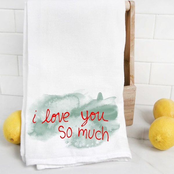 I love you so much flour sack dish tea towel, anniversary gift, hostess gift, austin, atx