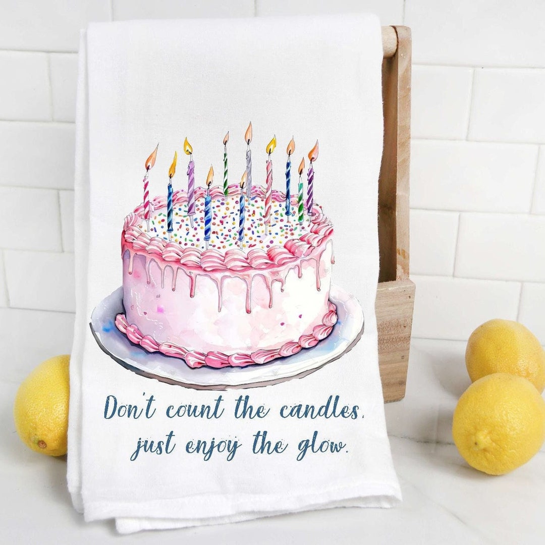 Happy Birthday Don't Count the Candles Just Enjoy the Glow Tea Towel - Etsy