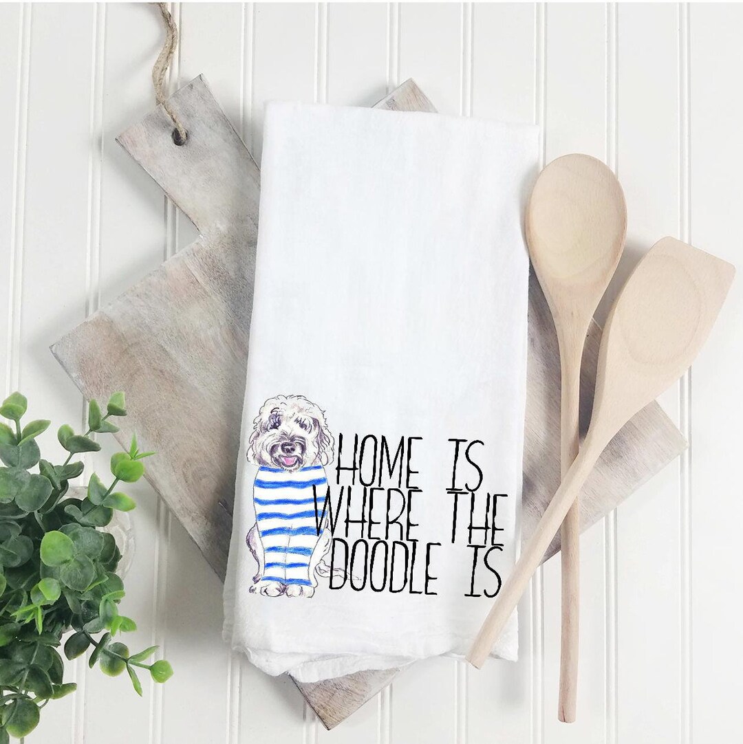 Home is Where the Doodle is Flour Sack Towel Tea Towel Gift Etsy