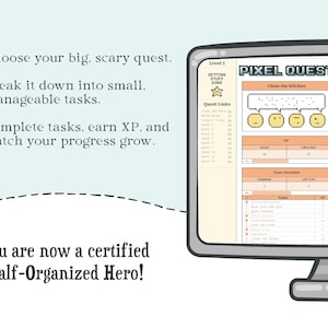 May include: A computer monitor displaying a Pixel Quest task management interface with sections for quests, XP, and task checklists. Text on the screen includes Pixel Quest, Level 1, and Getting Stuff Done. The text on the left reads: Choose your big, scary quest. Break it down into small, manageable tasks. Complete tasks, earn XP, and watch your progress grow. You are now a certified Half-Organized Hero!