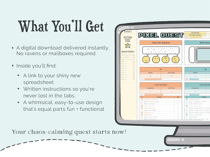 May include: A digital product listing featuring a computer monitor displaying a Pixel Quest spreadsheet interface with task checklists, XP trackers, and quest links. The text on the left reads What You'll Get, followed by instructions and Your chaos-calming quest starts now.