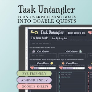 May include: A digital planner titled "Task Untangler" with the text "Turn Overwhelming Goals into Doable Quests." The planner is designed to break down tasks into smaller, manageable steps. Features include "Eye Friendly," "ADHD-Friendly," and "Google Sheets" labels.