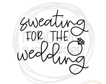 Sweating For The Wedding SVG Bride Wedding Engagement Vinyl Cutting File Silhouette Cricut Explore Instant Download