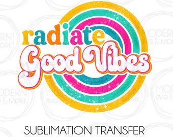 Radiate Good Vibes Retro Distressed Sublimation Transfer, Ready to Press