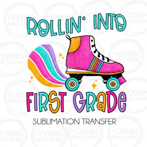 Rollin' into First Grade Roller Skate 1st Grade Back to School Sublimation Transfer, Ready to Press