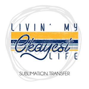 Livin' My Okayest Life Retro Sublimation Transfer, Ready to Press