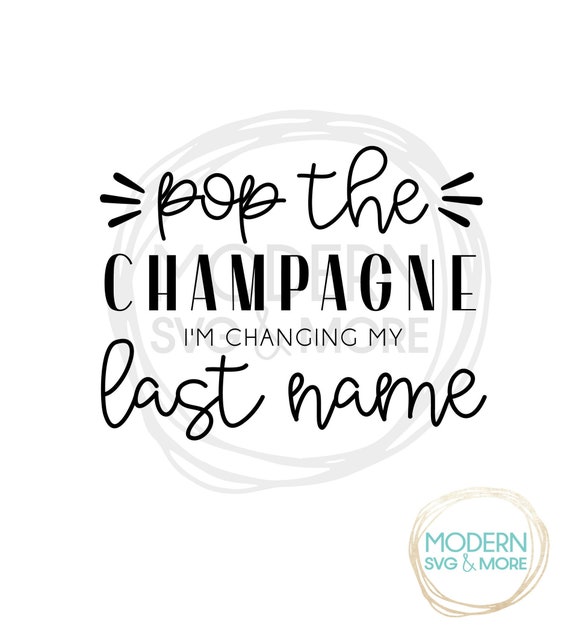 Download Pop The Champagne I M Changing My Name Svg Bride Wedding Etsy