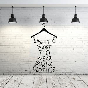 Dress Wall Decal Quote Vinyl Sticker Decals Quotes Life is Too Short To Wear Boring Clothes Wall Decor Dressing Room Shopping Fashion ZX170