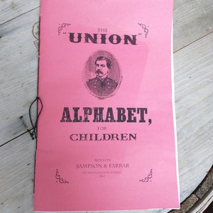 1862 The Union Alphabet for Children - US Civil War humorous ABC Book for children.  Reenacting reproduction