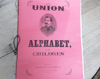 1862 The Union Alphabet for Children - US Civil War humorous ABC Book for children.  Reenacting reproduction