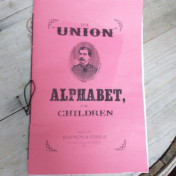 1862 The Union Alphabet for Children - US Civil War humorous ABC Book for children.  Reenacting reproduction