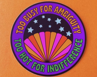 Too Busy for Ambiguity and Too Hot for Indifference sticker
