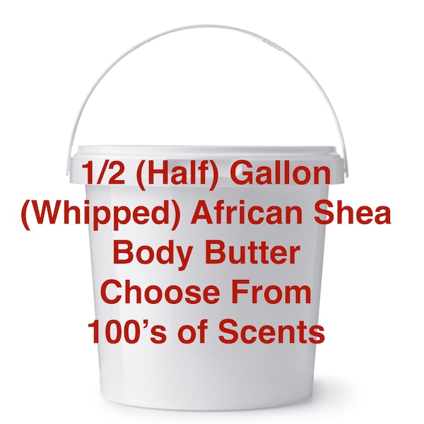 AFRICAN SHEA Body BUTTER - Whipped Half Gallon - All Natural - Choose Your Scent - With Fruit Extracts, Aloe, Cucumber, Arnica and Turmeric.