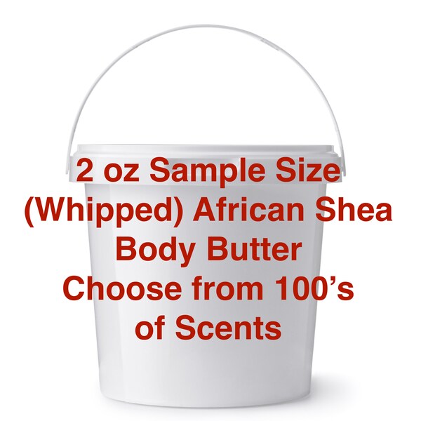 AFRICAN SHEA SAMPLES (Whipped) Body Butter - Choose from 100's of Scents!