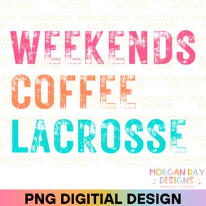 Fine settimana Coffee Lacrosse PNG, Lacrosse Mom PNG, Lacrosse Coach, Coffee Lover, Lacrosse Shirt Sublimation Design, Download digitale