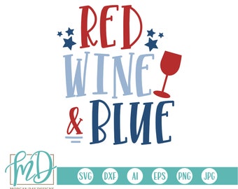 Red Wine and Blue SVG, Patriotic SVG, Fourth of July SVG, 4th of July svg, America svg, Wine, Adult, Booze, Stars and Stripes svg, Svg Files