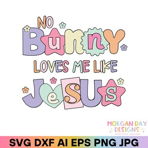 Kein Hase liebt mich wie Jesus SVG, Christliches Ostern Schnittdatei für Cricut & Silhouette, Glaube PNG, Bibel Vers Dxf, AI Eps Jpg