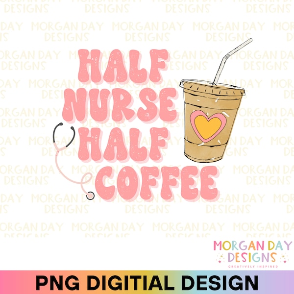 Half Nurse Half Coffee PNG Print File for Sublimation, Retro Nurse PNG, Coffee Lover, RN Png, Nurse Practitioner Png, Iced Coffee, Anxiety