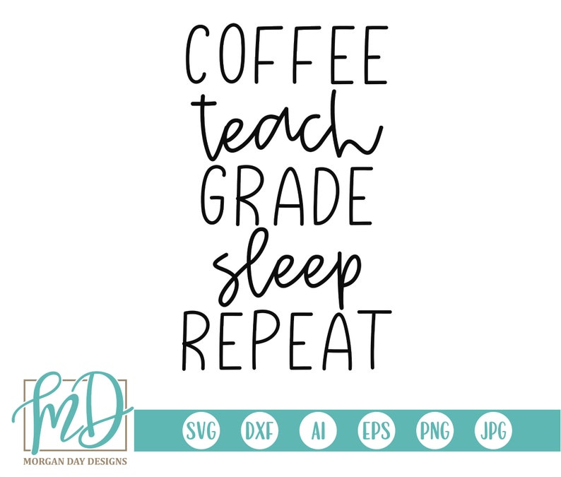Download Teacher SVG Coffee Teach Grade Sleep Repeat SVG School SVG ...