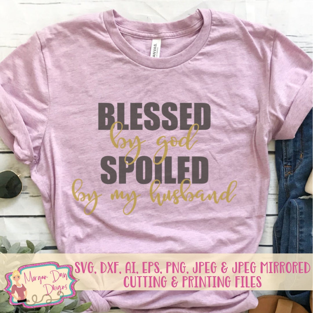 Blessed by God Spoiled by My Husband SVG Blessed SVG Wife - Etsy