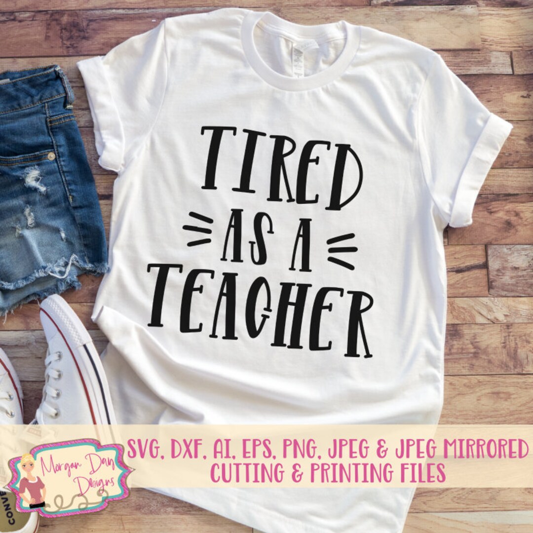 Tired as A Teacher SVG - Teacher SVG - Teach SVG - School Svg - Funny ...
