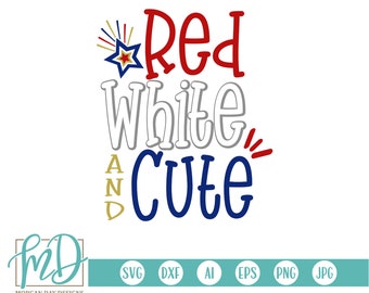 Red White and Cute SVG, Patriotic SVG, Fourth of July svg, 4th of July svg, America svg, Red White Blue svg, Girl 4th of July svg, USA svg