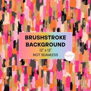 May include: A digital paper background with a brushstroke pattern in pink, orange, black, and gold. The background is 12 inches by 12 inches and is not seamless. The text "BRUSHSTROKE BACKGROUND" and "NOT SEAMLESS" is included in the image.