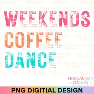 Fines de semana Coffee Dance PNG, Camisa de baile, Concurso de baile, Amante del café, Mamá de baile, Entrenador de baile, Diseño de sublimación, Descarga digital
