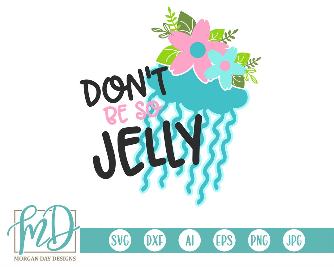 Don't Be Jelly SVG, Jellyfish SVG, Jealous SVG, Floral Jellyfish Svg