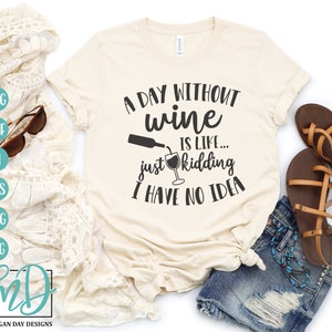 A Day Without Wine SVG, Wine SVG, Funny Wine SVG, Wine Glass svg, Wine Saying svg, Wine Quote svg, Funny Wine Shirt, Wine Humor svg, Dxf