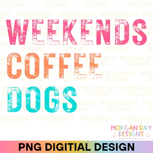 Weekends Coffee Dogs PNG, Dog Mom Shirt, Dog Lover, Coffee Lover, Gift for Her, Mother's Day Sublimation Design, Digital Download