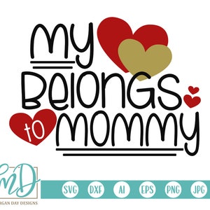 Meu coração pertence à mamãe SVG, Dia dos Namorados SVG, Novo bebê SVG, Dia das Mães svg, Menino svg, Menina svg, Valentine Clipart, Valentine Cut Files