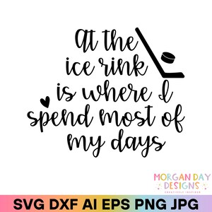 Alla pista di pattinaggio è dove trascorro la maggior parte delle mie giornate SVG, Hockey Mom, Hockey su ghiaccio, Bleacher Mom, Design sportivo divertente, Cricut, Silhouette