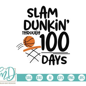 May include: Black and white graphic design with the text "Slam Dunking' Through 100 Days". An orange basketball is shown going through a basketball hoop.