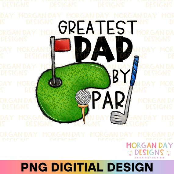 Greatest Dad by Par PNG, Father's Day Gift from Kids, Father's Day PNG, Gift for him, Golf Dad Shirt Png Sublimation, Golf Dad Png