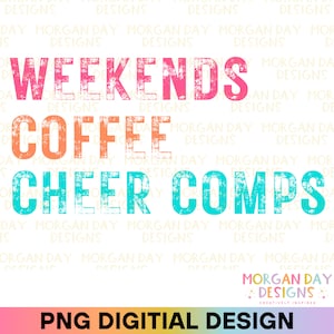 Weekends Coffee Cheer Comps PNG, Cheerleader PNG, Cheer Coach, Cheer Mom PNG, Coffee Lover, Cheer Shirt Sublimation Design, Digital Download