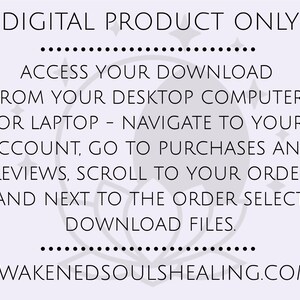 May include: A digital product information graphic on a light purple background. The text reads "DIGITAL PRODUCT ONLY" and provides instructions on how to access the download from a desktop computer or laptop. The website address AWAKENEDSOULSHEALING.COM is also included.