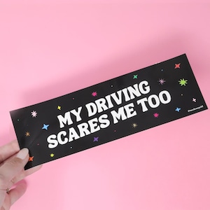 Bumper sticker - My Driving Scares Me Too