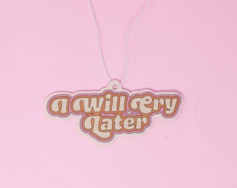 I will Cry Later Luchtverfrisser - grappige luchtverfrisser - cadeau nieuwe bestuurder - autodiffusor - autobedel - schattige luchtverfrisser