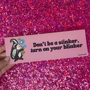Bumper sticker - Don&#39;t be a stinker, put on your blinker